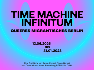 Time Machine Infinitum. Queeres migrantisches Berlin